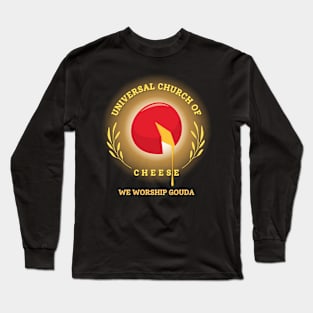 Universal Church Of Cheese We Worship Gouda Long Sleeve T-Shirt